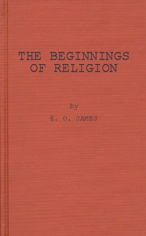The Beginnings of Religion: An Introductory and Scientific Study