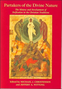 Partakers of the Divine Nature: The History and Development of Deificiation in the Christian Traditions