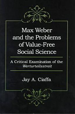 Max Weber and the Problems of Value-Free Social Science: A Critical Examination of the 