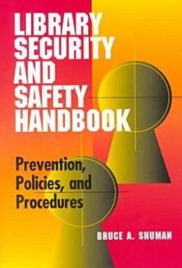 Library Security and Safety Handbook: Prevention, Policies, and Procedures Bruce A. Shuman