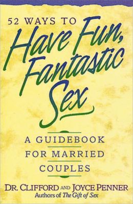 52 Ways To Have Fun, Fantastic Sex: A Guidebook for Married Couples