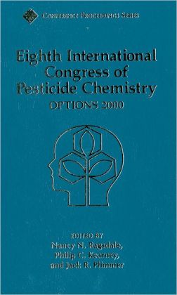 Eighth International Congress of Pesticide Chemistry: Options 2000 (International Congress of Pesticide Chemistry Proceedings) Nancy N. Ragsdale, Philip C. Kearney and Jack R. Plimmer