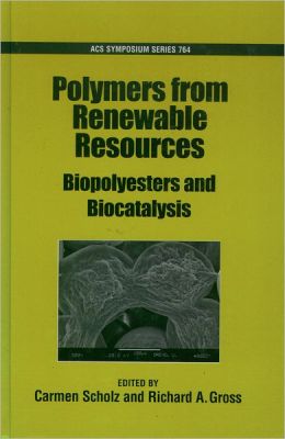 Polymers from Renewable Resources: Biopolyesters and Biocatalysis (Acs Symposium Series,) Carmen Scholz