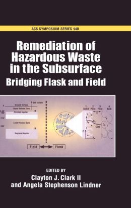 Remediation of Hazardous Waste in the Subsurface: Bridging Flask and Field