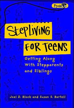 Stepliving for Teens: Getting Along with Stepparents, Parents, and Siblings (Plugged In) Joel D. Block. Ph.d and Susan Bartell