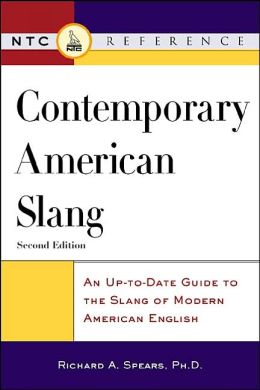 Contemporary American Slang : An Up-to-Date Guide to the Slang of Modern American English Richard A. Spears