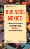 Business Mexico: A Practical Guide to Understanding Mexican Business Culture