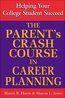 The Parent's Crash Course in Career Planning Marcia B. Harris