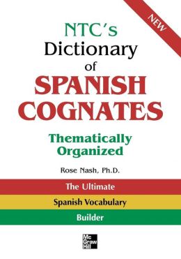 NTC's Dictionary of Spanish Cognates Thematically Organized Rose Nash