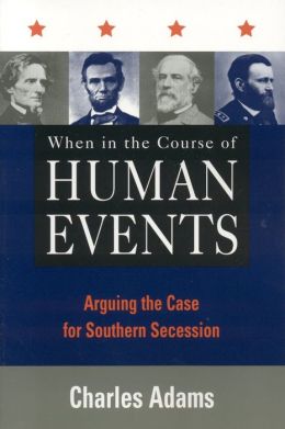When in the Course of Human Events: Arguing the Case for Southern Secession Charles Adams