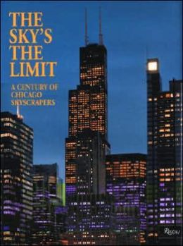 The Sky's the Limit: A Century of Chicago Skyscrapers