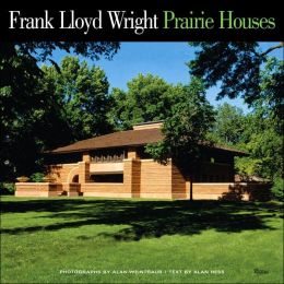Frank Lloyd Wright Prairie Houses Alan Hess, Alan Weintraub and Kathryn Smith