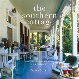 The Southern Cottage: From the Blue Ridge Mountains to the Florida Keys Susan Sully