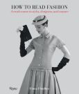 Book Cover Image. Title: How to Read Fashion:  A Crash Course in Styles, Designers, and Couture, Author: Fiona FFoulkes