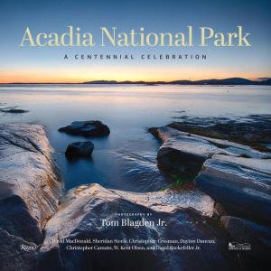 Acadia National Park: A Centennial Celebration of Maine's Great Wilderness
