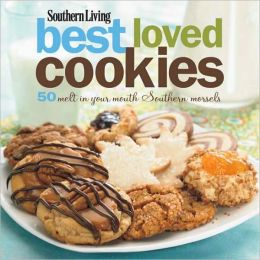 Southern Living: Best Loved Cookies: 50 Melt in Your Mouth Southern Morsels