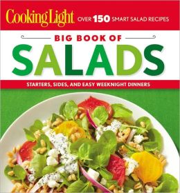 Cooking Light: Big Book of Salads: Starters, Sides and Easy Weeknight Dinners