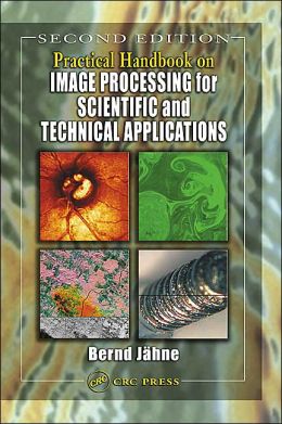 Practical handbook on image processing for scientific and technical applications Bernd Jahne
