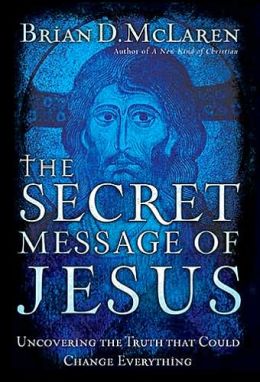 The Secret Message of Jesus: Uncovering the Truth that Could Change Everything