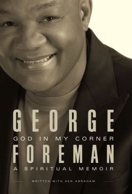 God In My Corner: A Spiritual Memoir George Foreman and Ken Abraham