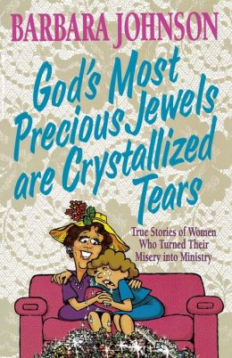 God's Most Precious Jewels Are Crystallized Tears