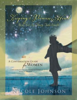 Keeping a Princess Heart in a Not-So-Fairy-Tale World: A Conversation Guide for Women