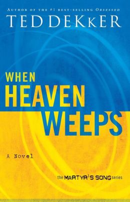 When Heaven Weeps (Martyr's Song Series #2)