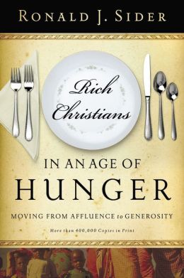 Rich Christians in an Age of Hunger: Moving from Affluence to Generosity Ronald J. Sider