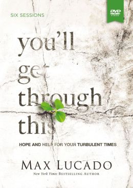 You'll Get Through This: Hope and Help for Your Turbulent Times Max Lucado