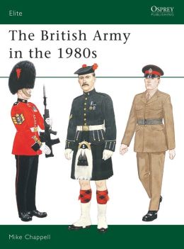 The British Army in the 1980s (Elite) Mike Chappell