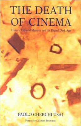 Death of Cinema: History,Cultural Memory and the Digital Dark Age