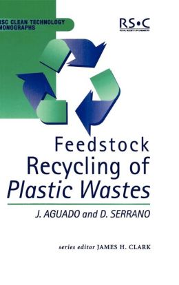 Feedstock Recycling of Plastic Wastes D. Serrano, J. Aguado, J.H. Clark