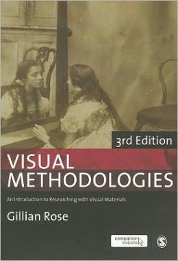 Visual Methodologies: An Introduction to Researching with Visual Materials Gillian Rose