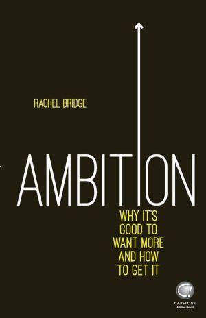 Ambition: Why Its Good to Want More and How to Get It