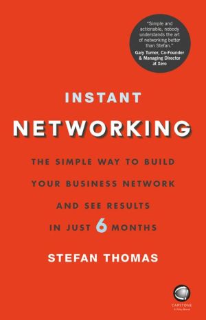 Instant Networking: The simple way to build your business network and see results in just 6 months