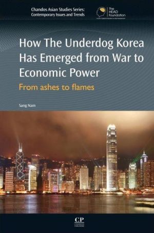 How The Underdog Korea Has Emerged from War to Economic Power: From Ashes to Flames