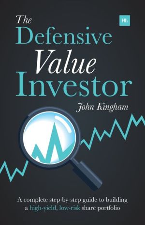 The Defensive Value Investor: A complete step-by-step guide to building a high-yield, low-risk share portfolio