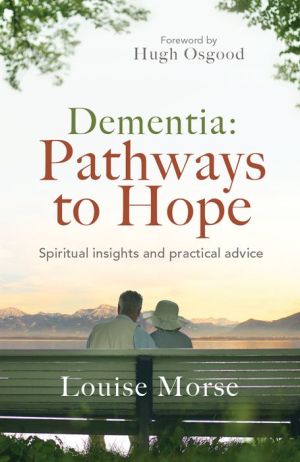Dementia: Pathways to Hope: Spiritual Insights and Practical Advice