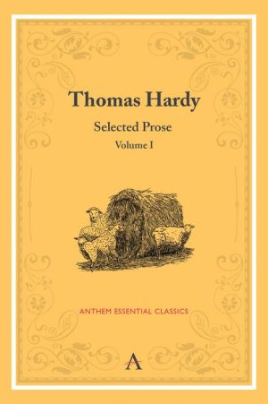 Thomas Hardy: Selected Prose, Volume I