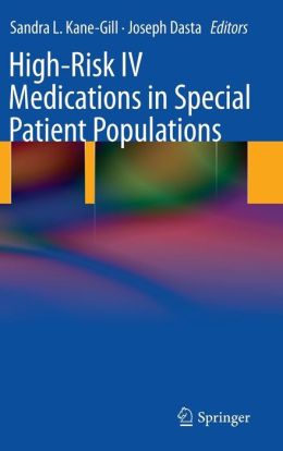 High-Risk IV Medications in Special Patient Populations Sandra Kane-Gill and Joseph Dasta