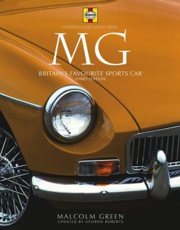 MG: Britain's Favourite Sports Car - 3rd Edition (Haynes Classic Makes) Andrew Roberts and Malcolm Green
