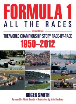 Formula 1: All the Races - 2nd Edition: The World Championship Story Race-By-Race: 1950-2012 Roger Smith