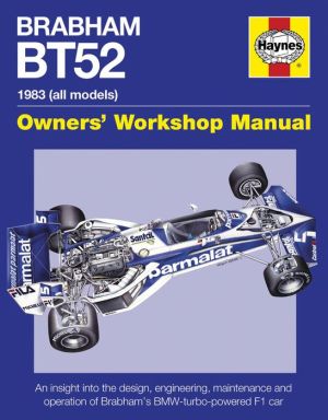 Brabham BT52 Owners' Workshop Manual 1983 (all models): An insight into the design, engineering, maintenance and operation of Babham's BMW-turbo-powered F1 car