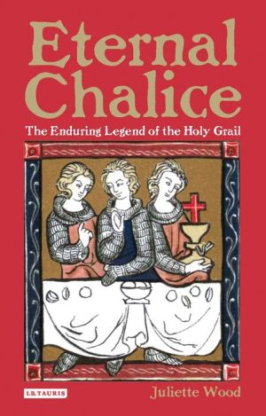 Eternal Chalice: The Enduring Legend of the Holy Grail