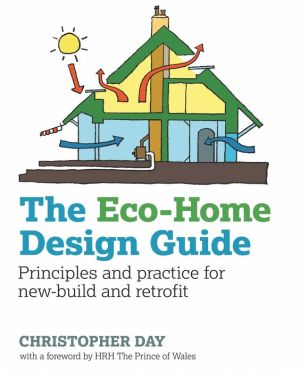 The Eco-Home Design Guide: Principles and Practice for New-Build and Retrofit