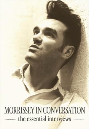 Morrissey in Conversation: The Essential Interviews