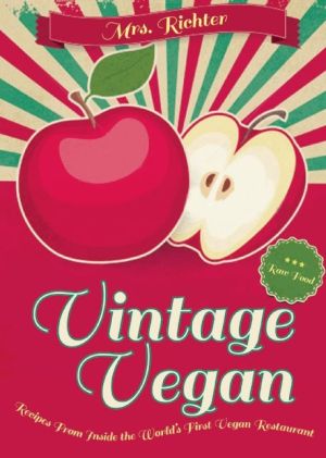 Vintage Vegan: Recipes from Inside the World's First Vegan Restaurant
