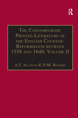 The Contemporary Printed Literature of the English Counter-Reformation Between 1558 and 1640: Works in English