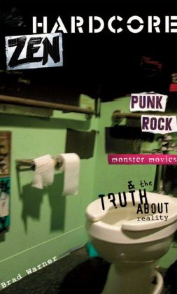 Hardcore Zen: Punk Rock, Monster Movies, and the Truth about Reality