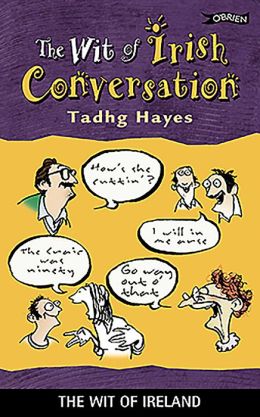 The Wit of Irish Conversation Tadhg Hayes and Terry Willers